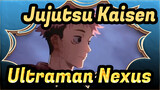 [Jujutsu Kaisen / Ultraman Nexus] Bagaimana Caranya Dipanggil Pahlawan