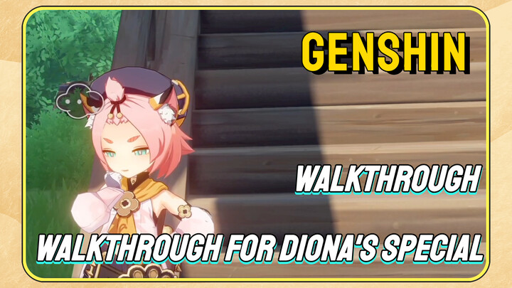 [Genshin  Walkthrough]  Walkthrough for Diona's Special