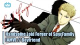 Handsome Loid Forger of SpyxFamily [AMV] //  Boyfriend