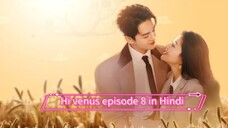 hi venus Chinese Drama episode 8 in Hindi