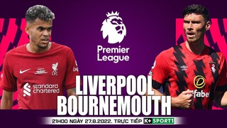 NGOẠI HẠNG ANH | Liverpool vs Bournemouth (21h00 ngày 27/8 ) trực tiếp K+. NHẬN ĐỊNH BÓNG ĐÁ