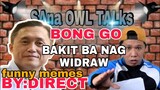 BONG GO BAKIT BA NAG WIDRAW TOTOO BA???? BY:DIRECT funny memes