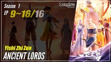 【Yishi Zhi Zun】 Season 1 Eps. 9~16 END - Ancient Lord 一世之尊 | Donghua - 1080P