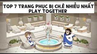 TOP 7 TRANG PHỤC BỊ CHÊ NHIỀU NHẤT PLAY TOGETHER