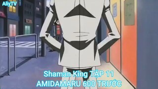 Shaman King TẬP 11-AMIDAMARU 600 TRƯỚC