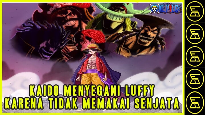 Hanya Luffy yang Disegani Oleh Kaido Karena tidak Memakai Senjata Seperti Yonkou Lainnya | 2021