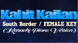 KAHIT KAILAN - South Border_FEMALE KEY (KARAOKE PIANO VERSION) ( 480 X 854 )