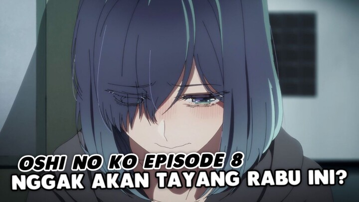 Oshi no Ko Episode 8 DIUNDUR PENAYANGANNYA!