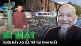 Thực Hư Bí Mật Sởn Gai Ốc Về Ao Cá Trê Ở Tịnh Thất Bồng Lai | SKĐS