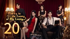 Marry To The Enemy Of My Enemy - Ep 20  2025 [eng]
