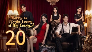 Marry To The Enemy Of My Enemy - Ep 20  2025 [eng]