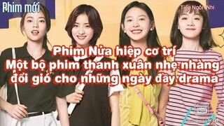 "Nửa hiệp cơ trí" - Một bộ phim thanh xuân nhẹ nhàng đổi gió cho những ngày đầy drama
