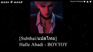 [Subthai/แปลไทย] Halle Abadi - BOYTOY