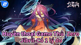 [Huyền thoại Game Thủ: Zero/AMV] Jibril-Có 1 lý do_2