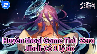 [Huyền thoại Game Thủ: Zero/AMV] Jibril-Có 1 lý do_2