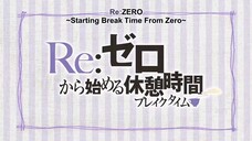 Re Zero Starting Breaktime S1 Ep11