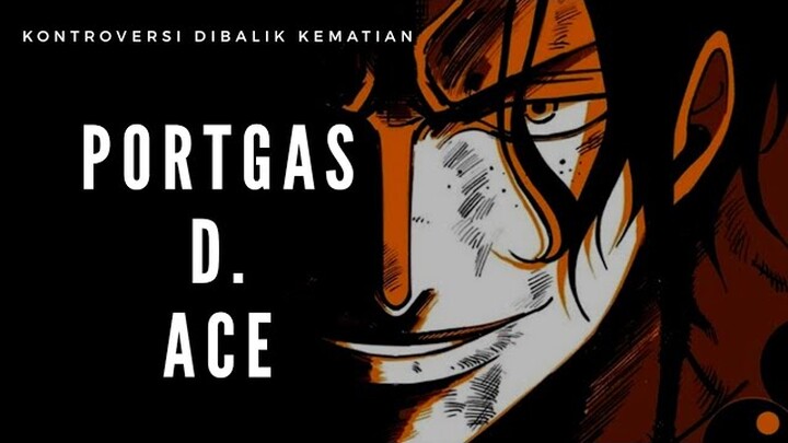 KONTROVERSI DIBALIK KEMATIAN PORTGAS D ACE