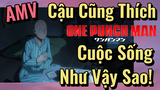 [One Punch Man] AMV| Cậu Cũng Thích Cuộc Sống Như Vậy Sao!