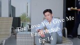 The Love You Give Me Ep.14
