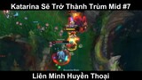 Katarina Sẽ Trở Thành Trùm Mid Phần 7