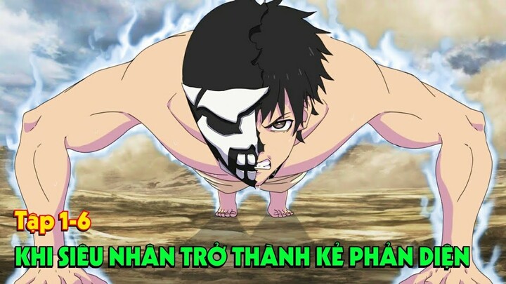 "Khi Siêu Nhân Trở Thành Phản Diện" Tập 1-6 | Tóm Tắt Anime