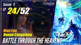 【Doupo Cangqiong】 S5 EP 24 - Battle Through The Heavens BTTH | Donghua Sub Indo -1080P