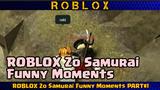 ROBLOX ZO Samurai Funny Moments PART#1