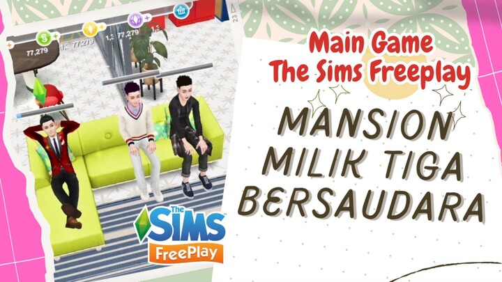 MANSION MILIK TIGA BERSAUDARA. GAME THE SIMS FREEPLAY