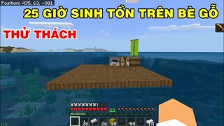 THỬ THÁCH 25 GIỜ SINH TỒN TRÊN BÈ GỖ LÊNH ĐÊNH GIỮA BIỂN BAO LA | TRONG MINECRAFT PE