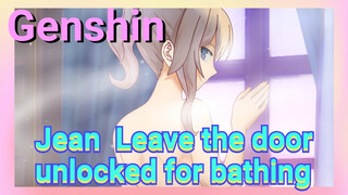 Jean Leave the door unlocked for bathing