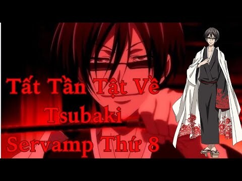 Servamp|Tất Tần Tật Về Tsubaki - Servamp Thứ 8|Hồ Sơ Nhân Vật #45|GSAnime.