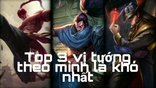 Top 3 vị tướng theo mình là khó nhất