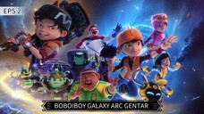 EPS 2 | BOBOIBOY GALAXY ARC GENTAR : WIRA DALAM BAHAYA. SUB INDO