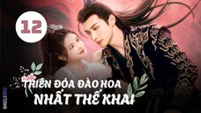 Tập 12| Thiên Đóa Đào Hoa Nhất Thế Khai - The Blossoming Love (Trương Bân Bân, Tôn Trân Ny,...).