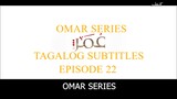 Omar Series Tagalog Subtitles Episode 22