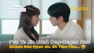 Pyo Ye Jin Udah Deg-degan Mau Dicium Kim Hyun Jin, Tiba-tiba... 😆 | Dreaming of a Freaking Fairytale