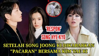 HOT TOPIK ! RESPON SONG HYE KYO SETELAH SONG JOONG KI DIKABARKAN "PACARAN" BERSAMA KIM TAE RI