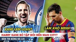 TIN BÓNG ĐÁ 3/8 | Kane bỏ tập, làm loạn để đến Man City? Messi bị cấm tập cùng Barca, lỡ hẹn Ronaldo