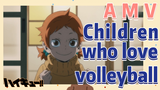 [Haikyuu!!]  AMV | Children who love volleyball