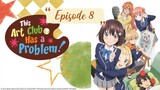 The Art Club Has a Problem - Episode 8 (English Sub)