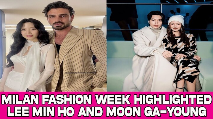 Milan Fashion Week highlighted Lee Min Ho and Moon Ga-young