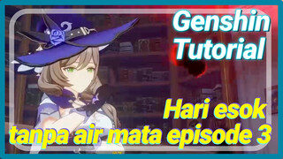 [Genshin Tutorial]Hari esok tanpa air mata episode 3