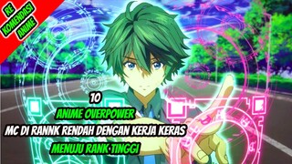 10 Anime Overpower MC Di Rank Rendah Dengan Kerja Keras Menuju Rank Tinggi!