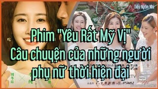 Phim "Yêu Rất Mỹ Vị": Câu chuyện của những người phụ nữ thời hiện đại