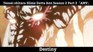 Tensei shitara Slime Datta Ken Season 2 Part 2「AMV」Destiny Hay Nhất