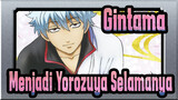 [Gintama] Menjadi Yorozuya Selamanya, Kamu Masih Ingat Gintoki
