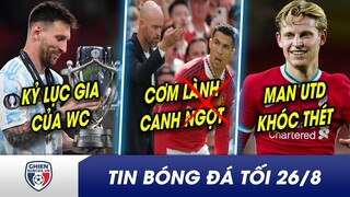 TIN BÓNG ĐÁ TỐI 26/8: Chưa cần đá, Messi đã thành kỷ lục gia WC?10Hag đuổi cổ Ronaldo trước toàn đội