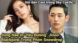 Jisoo Blackpink sẽ Yêu Jung Hae In trong Snowdrop, Kim Hye Yoon sẽ là Nữ Chính ? lịch ra| Asia Drama