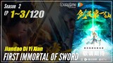 【Jiandao Di Yi Xian】  Season 2 Episode 1~3 ((21-23) - First Immortal Of Sword | Donghua - 1080P
