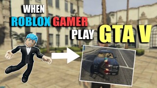 WHEN ROBLOX GAMER PLAY GTA V |  NAKAKATAWANG TRAHEDYA